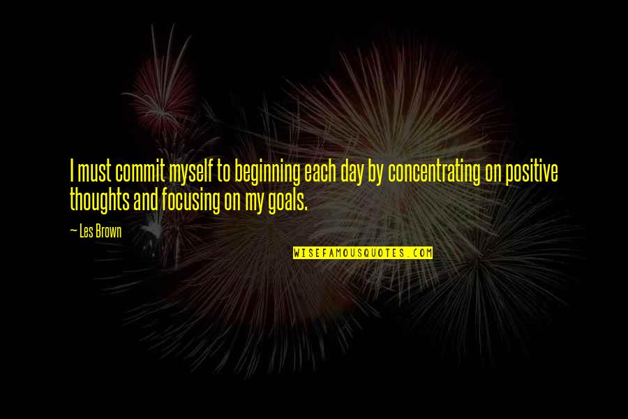 Misbegot Quotes By Les Brown: I must commit myself to beginning each day