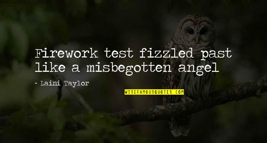 Misbegotten Quotes By Laini Taylor: Firework test fizzled past like a misbegotten angel