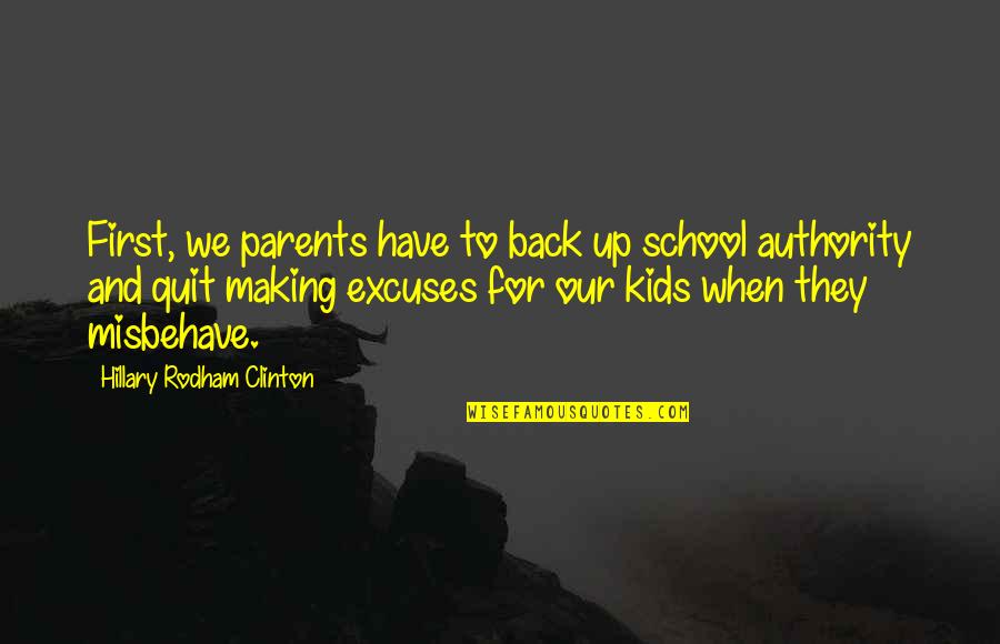 Misbehave Quotes By Hillary Rodham Clinton: First, we parents have to back up school