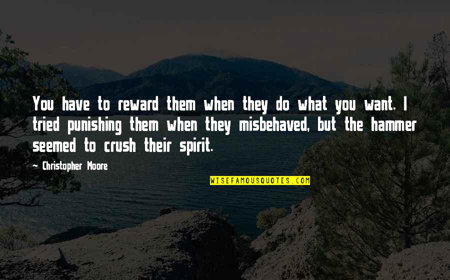 Misbehaved Quotes By Christopher Moore: You have to reward them when they do