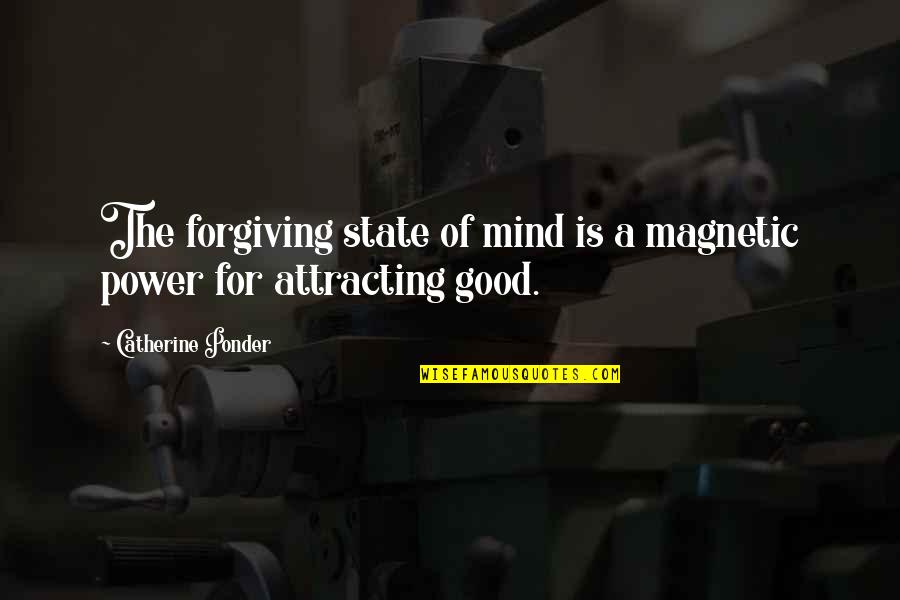 Misbehaves At Taco Quotes By Catherine Ponder: The forgiving state of mind is a magnetic