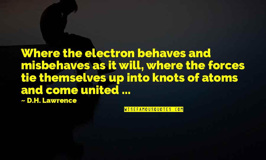 Misbehaves Quotes By D.H. Lawrence: Where the electron behaves and misbehaves as it