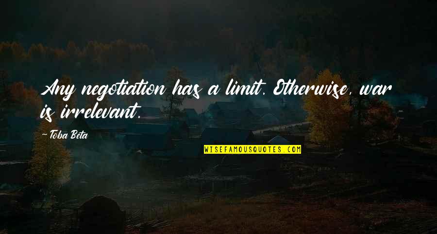 Misbehaving Children Quotes By Toba Beta: Any negotiation has a limit. Otherwise, war is