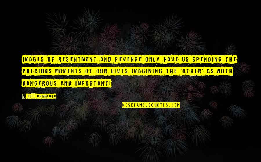 Misbehavior Korean Quotes By Bill Crawford: Images of resentment and revenge only have us Misbehavior Korean Quotes By Bill Crawford: Images of resentment and revenge only have us