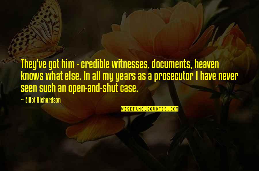 Misbelief Phase Quotes By Elliot Richardson: They've got him - credible witnesses, documents, heaven