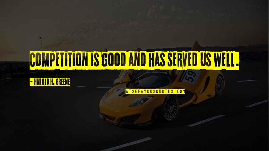 Miscall Brown Quotes By Harold H. Greene: Competition is good and has served us well. Miscall Brown Quotes By Harold H. Greene: Competition is good and has served us well.