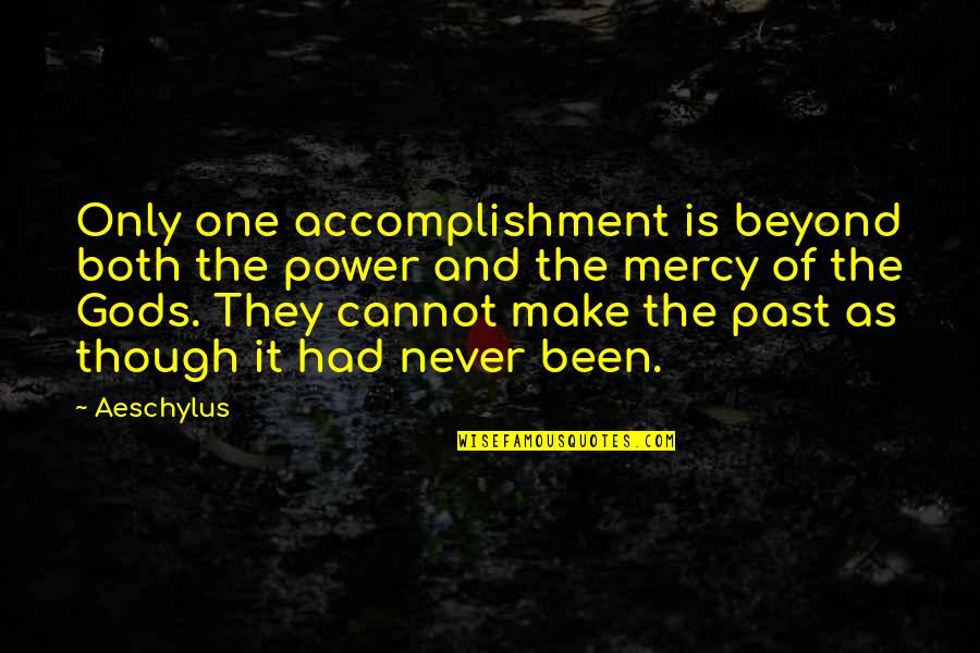 Miscalls Quotes By Aeschylus: Only one accomplishment is beyond both the power