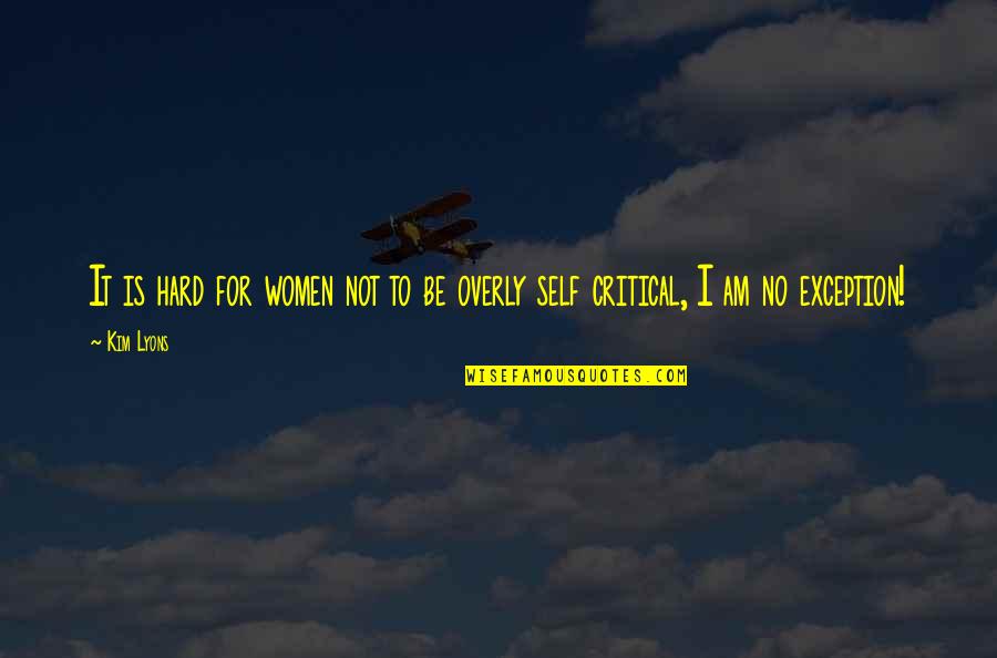 Miscarea Personalului Quotes By Kim Lyons: It is hard for women not to be