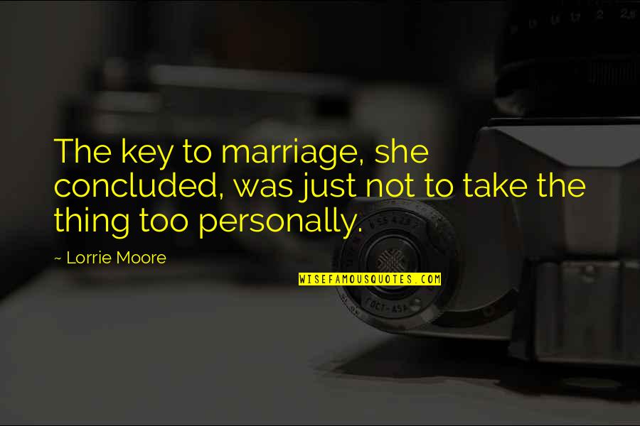 Miscarea Personalului Quotes By Lorrie Moore: The key to marriage, she concluded, was just