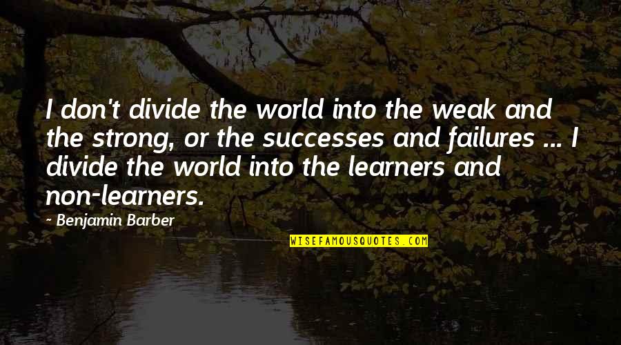 Miscarriage Of Twins Quotes By Benjamin Barber: I don't divide the world into the weak