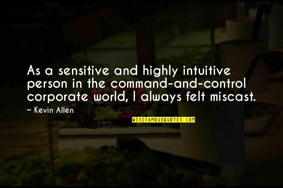 Miscast Quotes By Kevin Allen: As a sensitive and highly intuitive person in