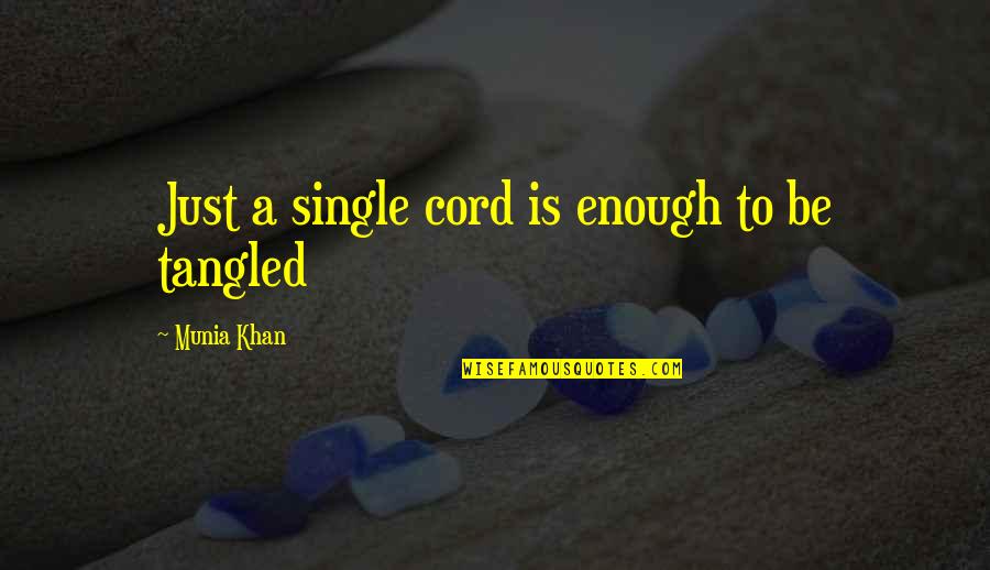 Miscellanea Quotes By Munia Khan: Just a single cord is enough to be