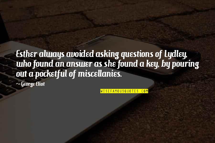 Miscellanies Quotes By George Eliot: Esther always avoided asking questions of Lydley, who