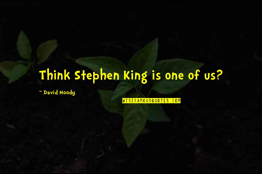 Miscellany Define Quotes By David Moody: Think Stephen King is one of us? Miscellany Define Quotes By David Moody: Think Stephen King is one of us?