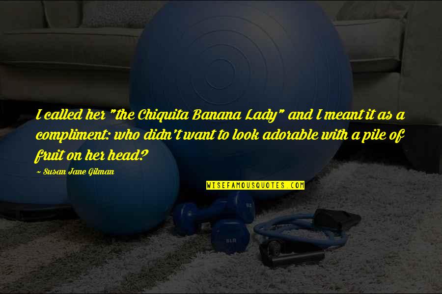 Miscellany In A Sentence Quotes By Susan Jane Gilman: I called her "the Chiquita Banana Lady" and