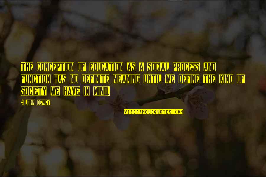 Miscellany Quotes By John Dewey: The conception of education as a social process Miscellany Quotes By John Dewey: The conception of education as a social process