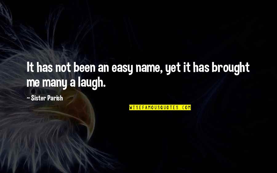 Miscellany Quotes By Sister Parish: It has not been an easy name, yet