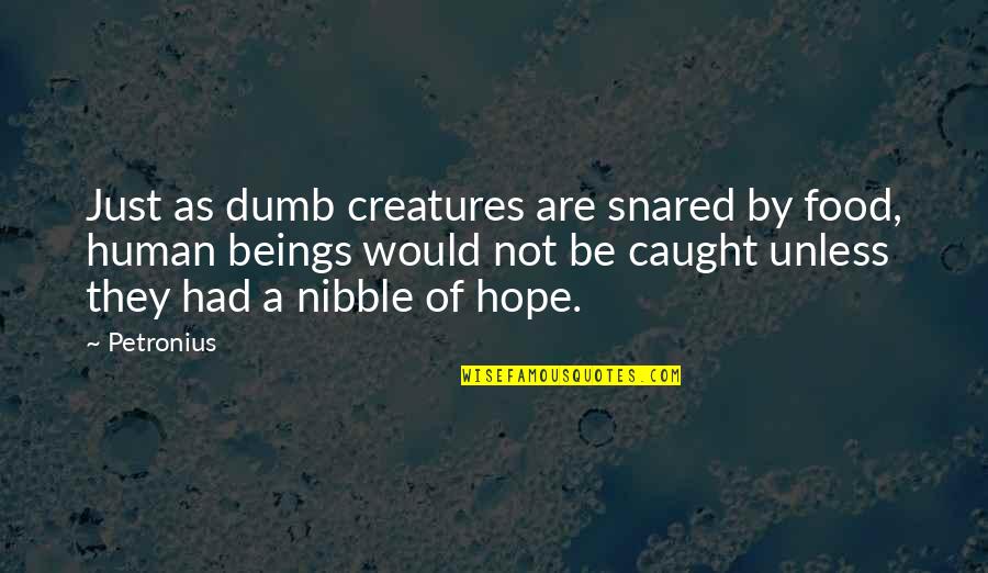 Miscevic Arhitektonski Quotes By Petronius: Just as dumb creatures are snared by food, Miscevic Arhitektonski Quotes By Petronius: Just as dumb creatures are snared by food,