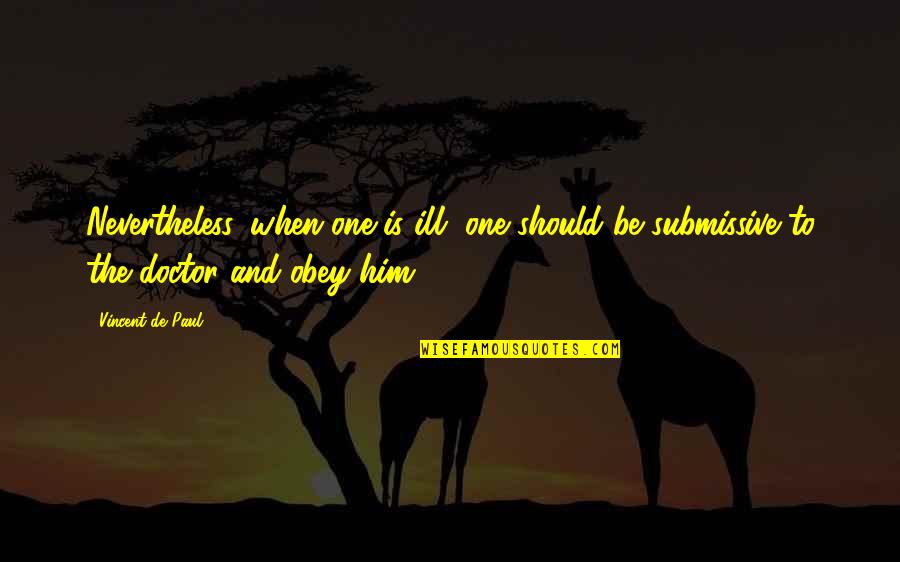 Miscevic Arhitektonski Quotes By Vincent De Paul: Nevertheless, when one is ill, one should be Miscevic Arhitektonski Quotes By Vincent De Paul: Nevertheless, when one is ill, one should be