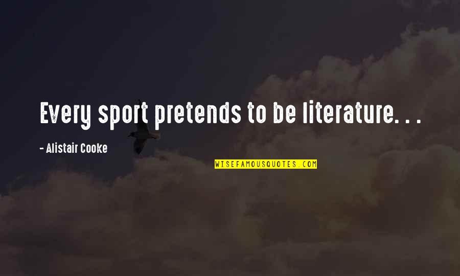 Mischa Maisky Quotes By Alistair Cooke: Every sport pretends to be literature. . .