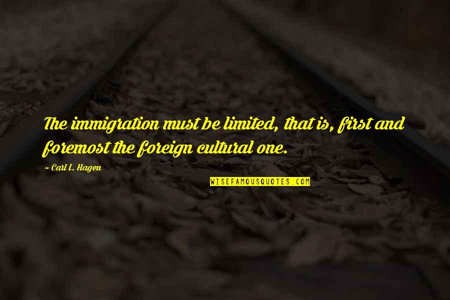Mischaracterized Expense Quotes By Carl I. Hagen: The immigration must be limited, that is, first Mischaracterized Expense Quotes By Carl I. Hagen: The immigration must be limited, that is, first