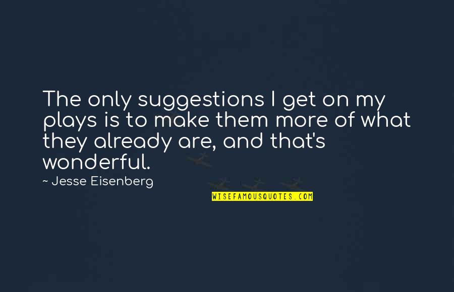 Mischel Cz Quotes By Jesse Eisenberg: The only suggestions I get on my plays Mischel Cz Quotes By Jesse Eisenberg: The only suggestions I get on my plays