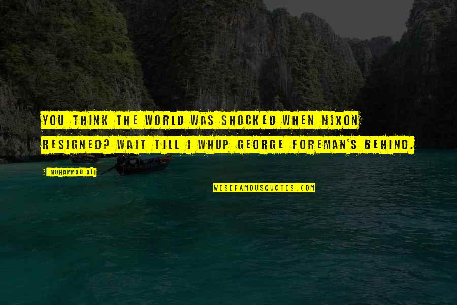 Mischels Greenhouse Quotes By Muhammad Ali: You think the world was shocked when Nixon