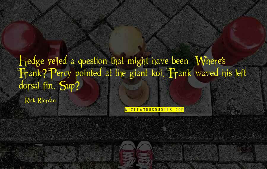 Mischels Greenhouse Quotes By Rick Riordan: Hedge yelled a question that might have been: