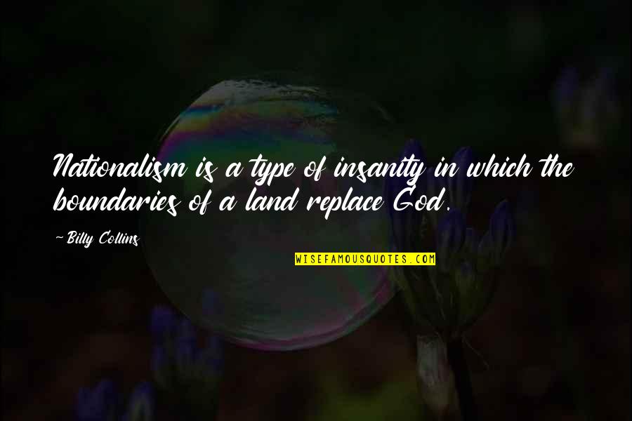Mischen Clothing Quotes By Billy Collins: Nationalism is a type of insanity in which