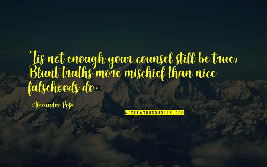 Mischief Quotes By Alexander Pope: 'Tis not enough your counsel still be true;