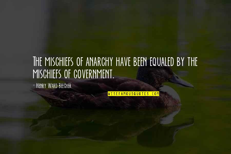 Mischief Quotes By Henry Ward Beecher: The mischiefs of anarchy have been equaled by