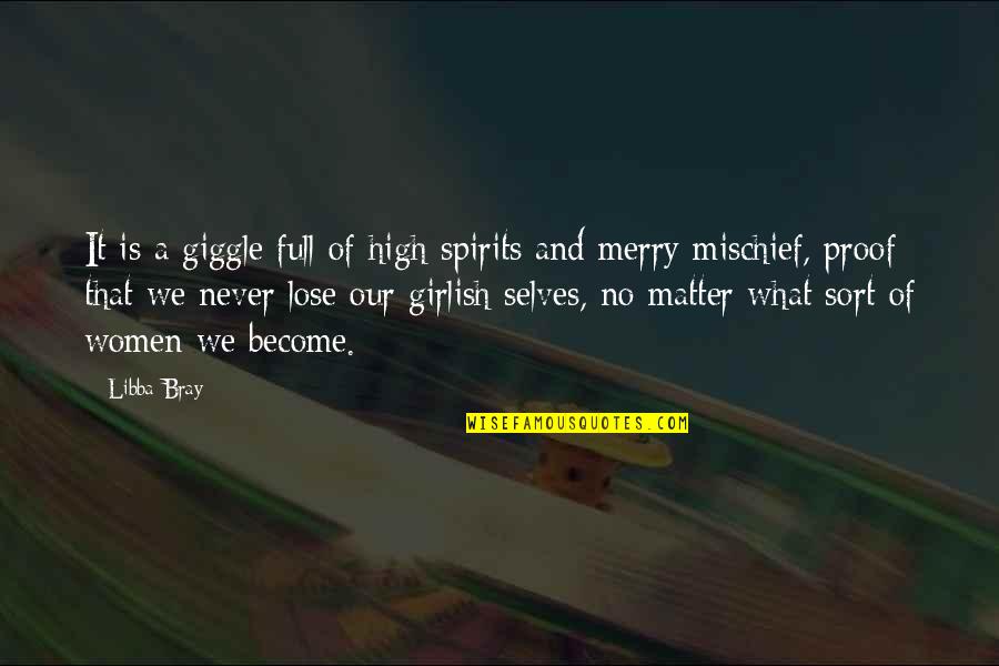 Mischief Quotes By Libba Bray: It is a giggle full of high spirits