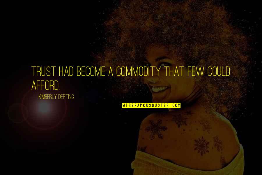 Mischiefs Of Party Quotes By Kimberly Derting: Trust had become a commodity that few could Mischiefs Of Party Quotes By Kimberly Derting: Trust had become a commodity that few could