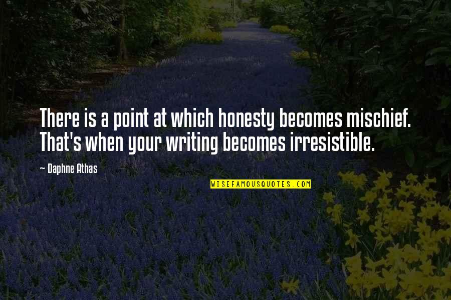 Mischief's Quotes By Daphne Athas: There is a point at which honesty becomes