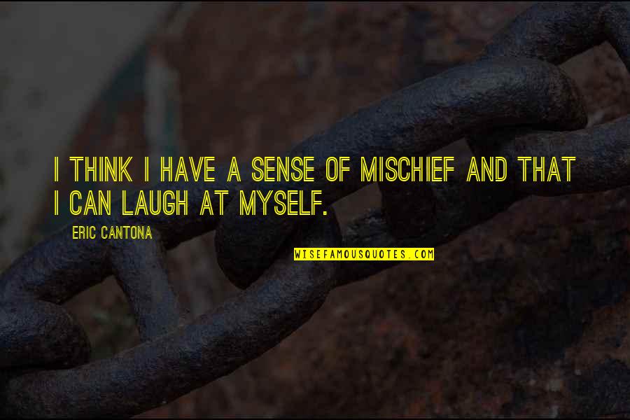 Mischief's Quotes By Eric Cantona: I think I have a sense of mischief