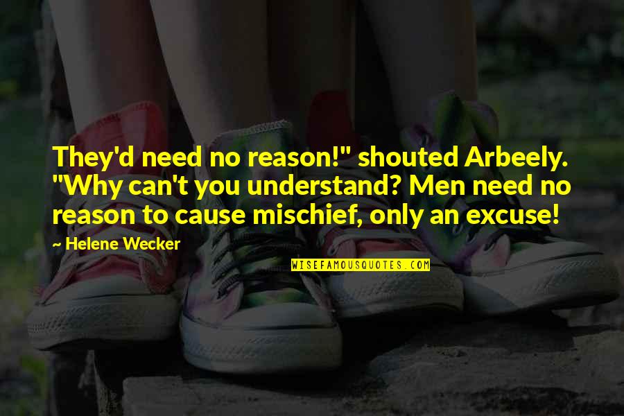 Mischief's Quotes By Helene Wecker: They'd need no reason!" shouted Arbeely. "Why can't