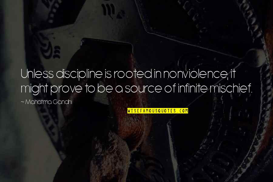 Mischief's Quotes By Mahatma Gandhi: Unless discipline is rooted in nonviolence, it might