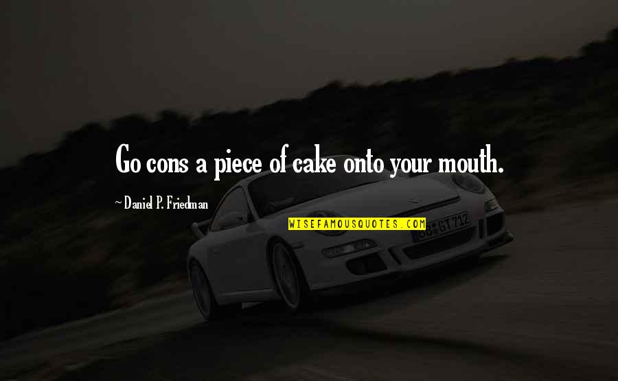 Mischievous Daughter Quotes By Daniel P. Friedman: Go cons a piece of cake onto your Mischievous Daughter Quotes By Daniel P. Friedman: Go cons a piece of cake onto your
