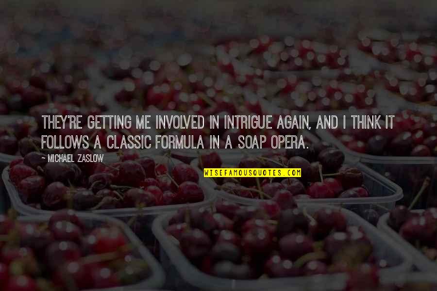 Mischievous Daughter Quotes By Michael Zaslow: They're getting me involved in intrigue again, and Mischievous Daughter Quotes By Michael Zaslow: They're getting me involved in intrigue again, and
