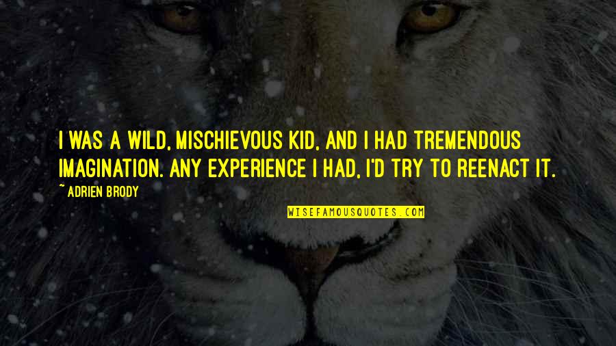 Mischievous Quotes By Adrien Brody: I was a wild, mischievous kid, and I