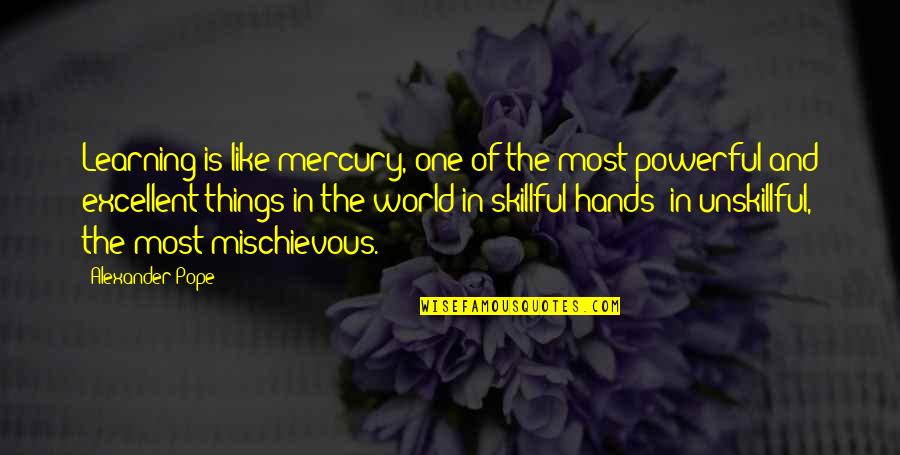 Mischievous Quotes By Alexander Pope: Learning is like mercury, one of the most
