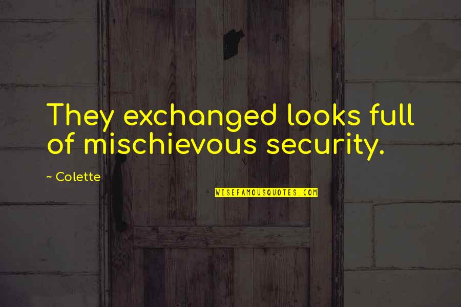 Mischievous Quotes By Colette: They exchanged looks full of mischievous security.