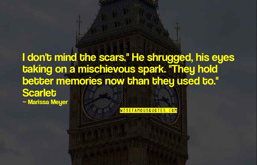 Mischievous Quotes By Marissa Meyer: I don't mind the scars." He shrugged, his