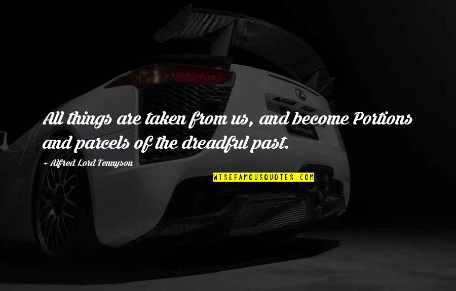 Mischievous Sister Quotes By Alfred Lord Tennyson: All things are taken from us, and become