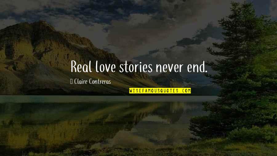 Mischievous Woman Quotes By Claire Contreras: Real love stories never end.