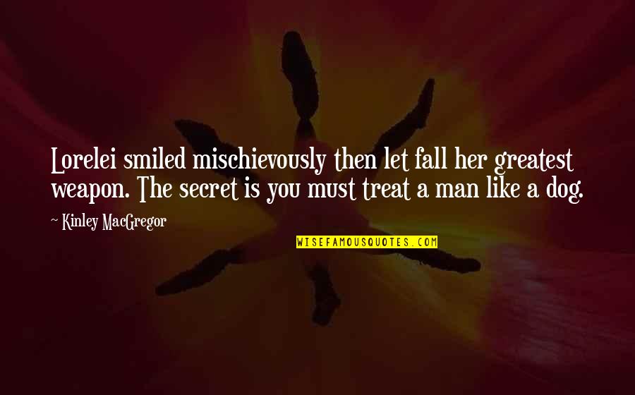 Mischievously Quotes By Kinley MacGregor: Lorelei smiled mischievously then let fall her greatest