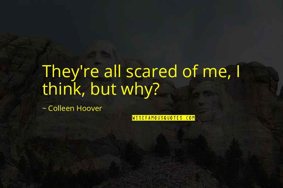 Mischtemperatur Quotes By Colleen Hoover: They're all scared of me, I think, but Mischtemperatur Quotes By Colleen Hoover: They're all scared of me, I think, but