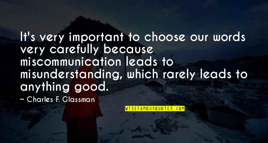 Miscommunication Quotes By Charles F. Glassman: It's very important to choose our words very Miscommunication Quotes By Charles F. Glassman: It's very important to choose our words very