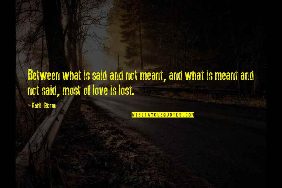 Miscommunication Quotes By Kahlil Gibran: Between what is said and not meant, and Miscommunication Quotes By Kahlil Gibran: Between what is said and not meant, and