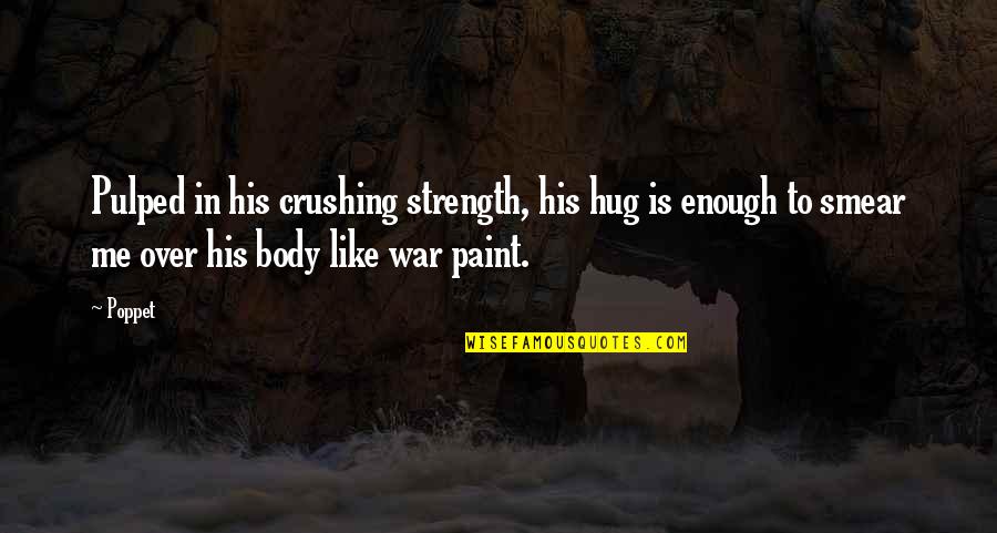Miscommunication Quotes By Poppet: Pulped in his crushing strength, his hug is Miscommunication Quotes By Poppet: Pulped in his crushing strength, his hug is